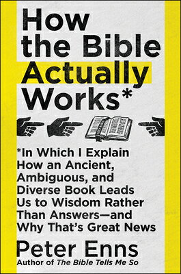 How the Bible Actually Works: In Which I Explain How an Ancient, Ambiguous, and Diverse Book Leads U HOW THE BIBLE ACTUALLY WORKS 