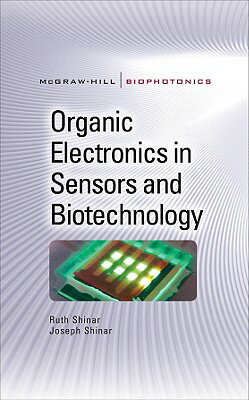 Organic Electronics in Sensors and Biotechnology ORGANIC ELECTRONICS IN SENSORS （McGraw-Hill Biophotonics） [ Ruth Shinar ]