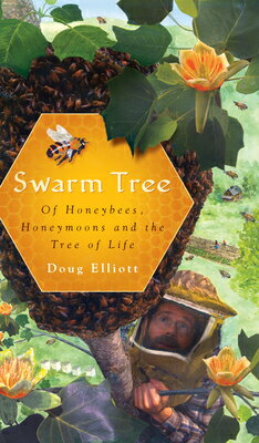 Swarm Tree: Of Honeybees, Honeymoons and the Tree of Life SWARM TREE （Natural History） 