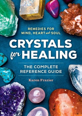 Crystals for Healing: The Complete Reference Guide with Over 200 Remedies for Mind, Heart & Soul