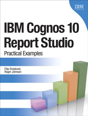 IBM Cognos 10 Report Studio: Practical Examples IBM COGNOS 10 REPORT STUDIO （IBM Press） [ Filip Draskovic ]
