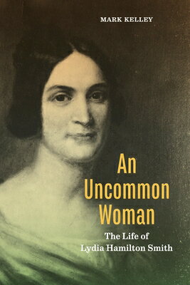 An Uncommon Woman: The Life of Lydia Hamilton Smith UNCOMMON WOMAN （Keystone Books） [ Mark Kelley ]