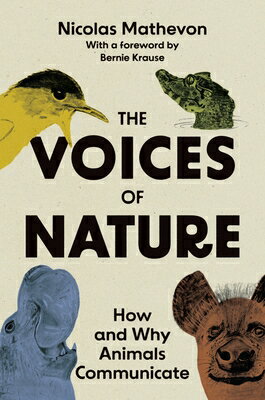 The Voices of Nature: How and Why Animals Communicate VOICES OF NATURE [ Nicolas Mathevon ]