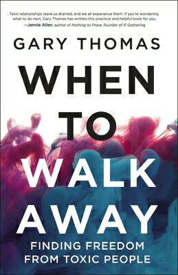 When to Walk Away: Finding Freedom from Toxic People WHEN TO WALK AWAY [ Gary Thomas ]