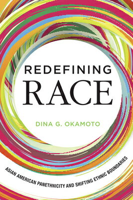 Redefining Race: Asian American Panethnicity and Shifting Ethnic Boundaries REDEFINING RACE [ Dina G. Okamoto ]