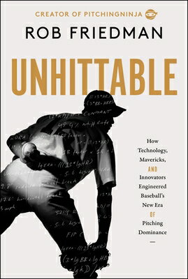 Unhittable: How Technology, Mavericks, and Innovators Engineered Baseball's New Era of Pitching Domi UNHITTABLE [ Rob Friedman ]