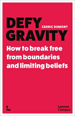 Defy Gravity: How to Break Free from Boundaries and Limiting Beliefs DEFY GRAVITY [ Cedric Dumont ]