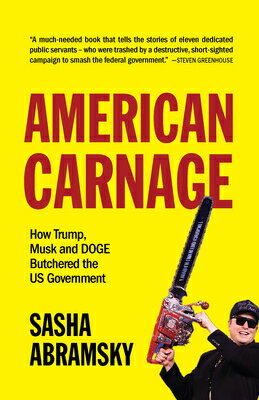 American Carnage: How Trump, Musk and Doge Butchered the Us Government AMER CARNAGE [ Sasha Abramsky ]
