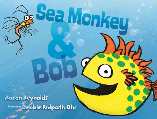 Sea Monkey & Bob SEA MONKEY & BOB [ Aaron Reynolds ]