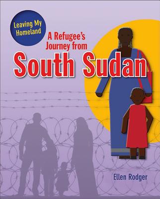 A Refugee's Journey from South Sudan REFUGEES JOURNEY FROM SOUTH SU [ Ellen Rodger ]