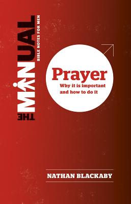 The Manual: Prayer: Why It Is Important and How to Do It MANUAL PRAYER （Manual） [ Nathan Blackaby ]
