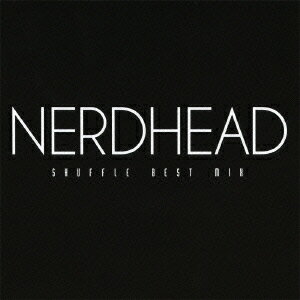 SHUFFLE BEST MIX [ NERDHEAD ]