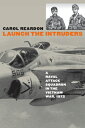 Launch the Intruders: A Naval Attack Squadron in the Vietnam War, 1972 LAUNCH THE INTRUDERS （Modern War Studies） [ Carol Reardon ]