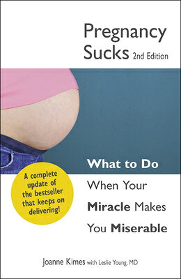 Pregnancy Sucks: What to Do When Your Miracle Makes You Miserable PREGNANCY SUCKS 2/E 