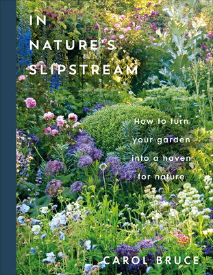 In Nature's Slipstream: How to Turn Your Garden Into a Haven for Nature IN NATURES SLIPSTREAM 