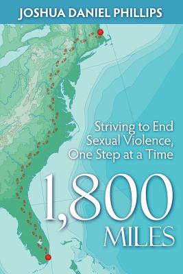 1,800 Miles: Striving to End Sexual Violence, One Step at a Time 1800 MILES [ Joshua Daniel Phillips ]