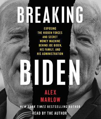 Breaking Biden: Exposing the Hidden Forces and Secret Money Machine Behind Joe Biden, His Family, an