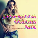 J-POP RAGGA COLORS MIX～SWEET COVERS～ [ (V.A.) ]