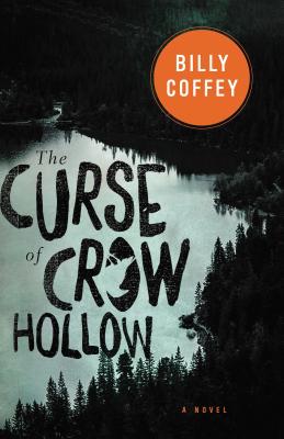 The Curse of Crow Hollow CURSE OF CROW HOLLOW [ Billy Coffey ]