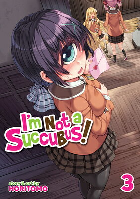 I'm Not a Succubus! Vol. 3 IM NOT A SUCCUBUS VOL 3 （I'm Not a Succubus!） [ Horitomo ]