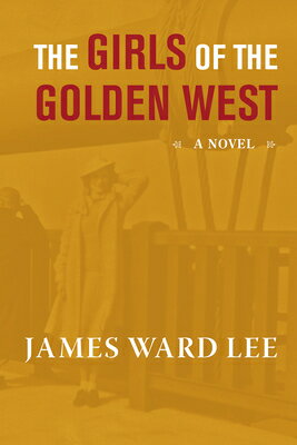 The Girls of the Golden West GIRLS OF THE GOLDEN WEST [ James Ward Lee ]