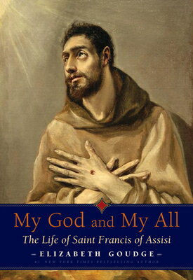 My God and My All: The Life of Saint Francis of Assisi MY GOD & MY ALL [ Elizabeth Goudge ]
