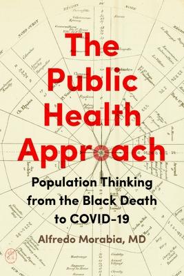 The Public Health Approach: Population Thinking from the Black Death to Covid-19 PUBLIC HEALTH APPROACH Alfredo Morabia