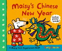 Maisy's Chinese New Year: A Maisy First Experiences Book MAISYS CHINESE NEW YEAR （Maisy First Experiences） 