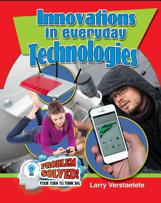 Innovations in Everyday Technologies INNVS IN EVERYDAY TECHNOLOGIES （Problem Solved! Your Turn to Think Big） 