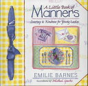 A Little Book of Manners: Etiquette for Young Ladies LITTLE BK OF MANNERS [ Emil...