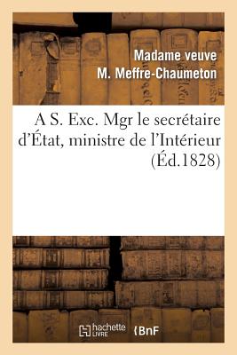 A S. Exc. Mgr Le Secretaire D'Etat, Ministre de L'Interieur FRE-S EXC MGR LE SECRETAIRE DE （Histoire） [ Madame Veuve M. Meffre-Chaumeton ]