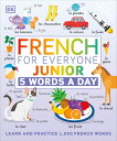 French for Everyone Junior: 5 Words a Day FRENCH FOR EVERYONE JR 5 WORDS （DK 5-Words a Day） 