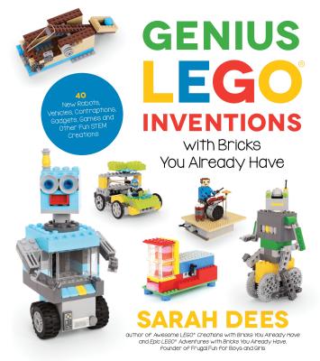 Genius Lego Inventions with Bricks You Already Have: 40+ New Robots, Vehicles, Contraptions, Gadgets GENIUS LEGO INVENTIONS W/BRICK 