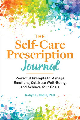 The Self-Care Prescription Journal: Powerful Prompts to Manage Emotions, Cultivate Well-Being, and A SELF-CARE PRESCRIPTION JOURNAL （Self-Care Prescription） [ Robyn Gobin ]