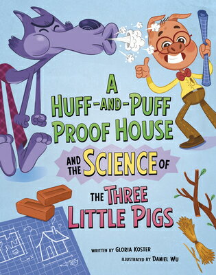 A Huff-And-Puff Proof House and the Science of the Three Little Pigs HUFF-AND-PUFF PROOF HOUSE & TH （The Science of Fairy Tales） [ Daniel Wu ]