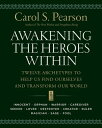 Awakening the Heroes Within: Twelve Archetypes to Help Us Find Ourselves and Tra...