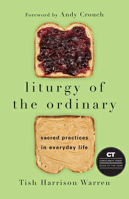 Liturgy of the Ordinary: Sacred Practices in Everyday Life LITURGY OF THE ORDINARY [ Tish Harrison Warren ]