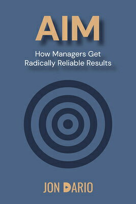 Aim: How Managers Get Radically Reliable Results AIM 