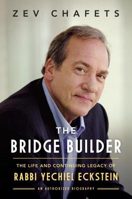 The Bridge Builder: The Life and Continuing Legacy of Rabbi Yechiel Eckstein BRIDGE BUILDER [ Ze'ev Chafets ]