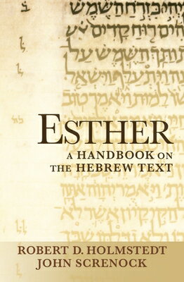 Esther: A Handbook on the Hebrew Text ESTHER （Baylor Handbook on the Hebrew Bible） [ John Screnock ]