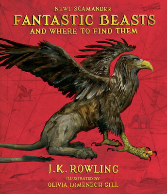 Fantastic Beasts and Where to Find Them: The Illustrated Edition FANTASTIC BEASTS & WHERE TO FI [ J. K. Rowling ]