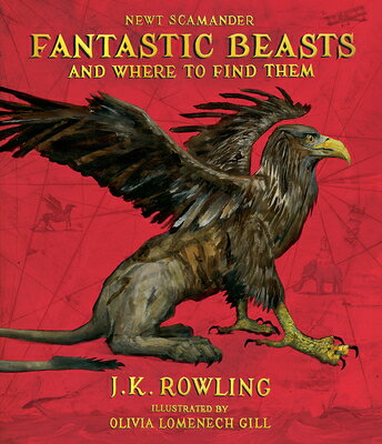 Fantastic Beasts and Where to Find Them: The Illustrated Edition FANTASTIC BEASTS & WHERE TO FI 