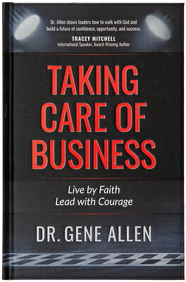 Taking Care of Business: Live by Faith, Lead with Courage TAKING CARE OF BUSINESS [ Gene Allen ]
