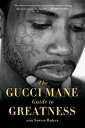 The Gucci Mane Guide to Greatness GUCCI MANE GT 