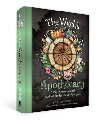 The Witch 039 s Apothecary: Seasons of the Witch: Learn How to Make Magical Potions Around the Wheel of WITCHS APOTHECARY SEASONS OF T （Practical Apothecary） Lorriane Anderson