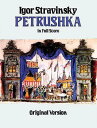 Petrushka in Full Score: Original Version PETRUSHKA IN FULL SCORE （Dover Music Scores） [ Igor Stravinsky ]