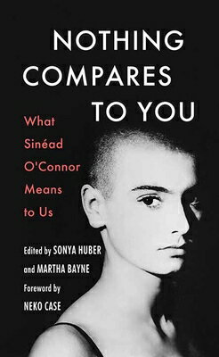 Nothing Compares to You: What Sinead O'Connor Means to Us NOTHING COMPARES TO YOU -LP （Platinum Nonfiction） [ Sonya Huber ]