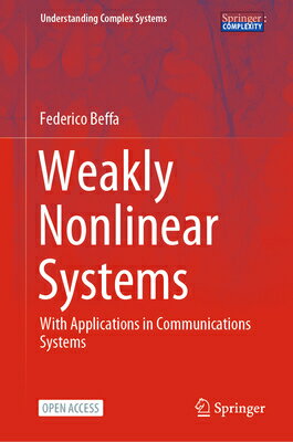 Weakly Nonlinear Systems: With Applications in Communications Systems WEAKLY NONLINEAR SYSTEMS 2024/ （Understanding Complex Systems） 