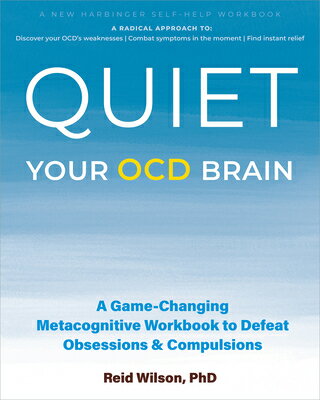 Quiet Your Ocd Brain: A Game-Changing Metacognitive Workbook to Defeat Obsessions and Compulsions QUIET YOUR OCD BRAIN 