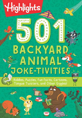 501 Backyard Animal Joke-Tivities: Riddles, Puzzles, Fun Facts, Cartoons, Tongue Twisters, and Other 501 BACKYARD ANIMAL JOKE-TIVIT （Highlights 501 Joke-Tivities） Highlights